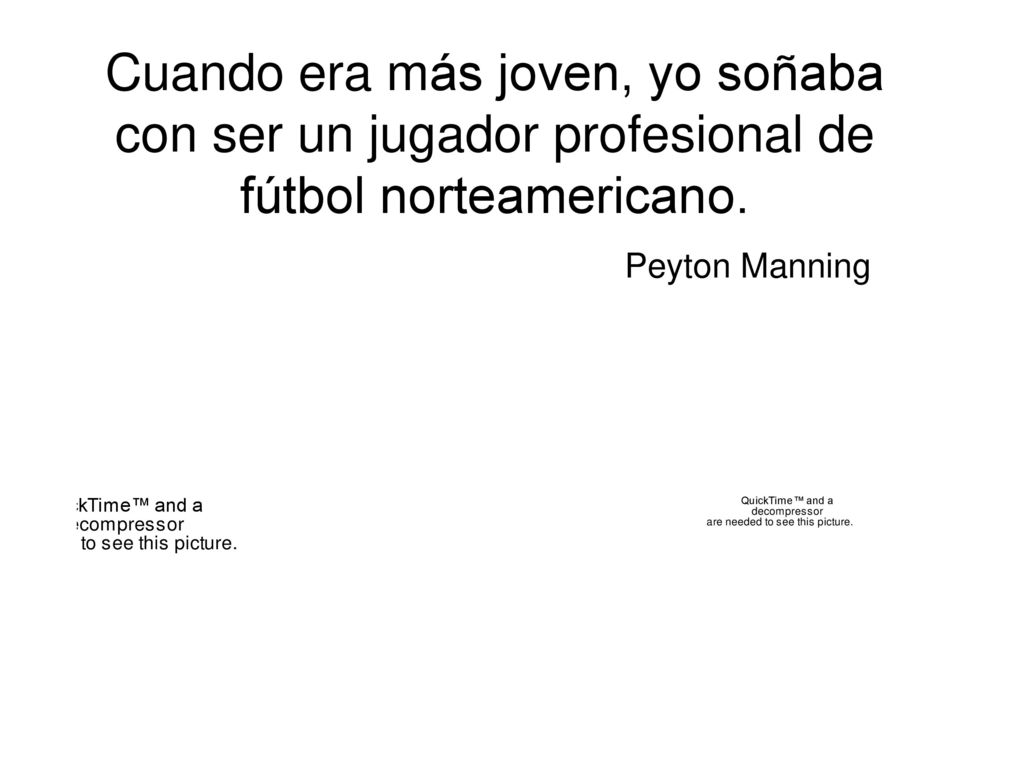 Cuando era más joven, yo soñaba con ser un jugador profesional de fútbol norteamericano.