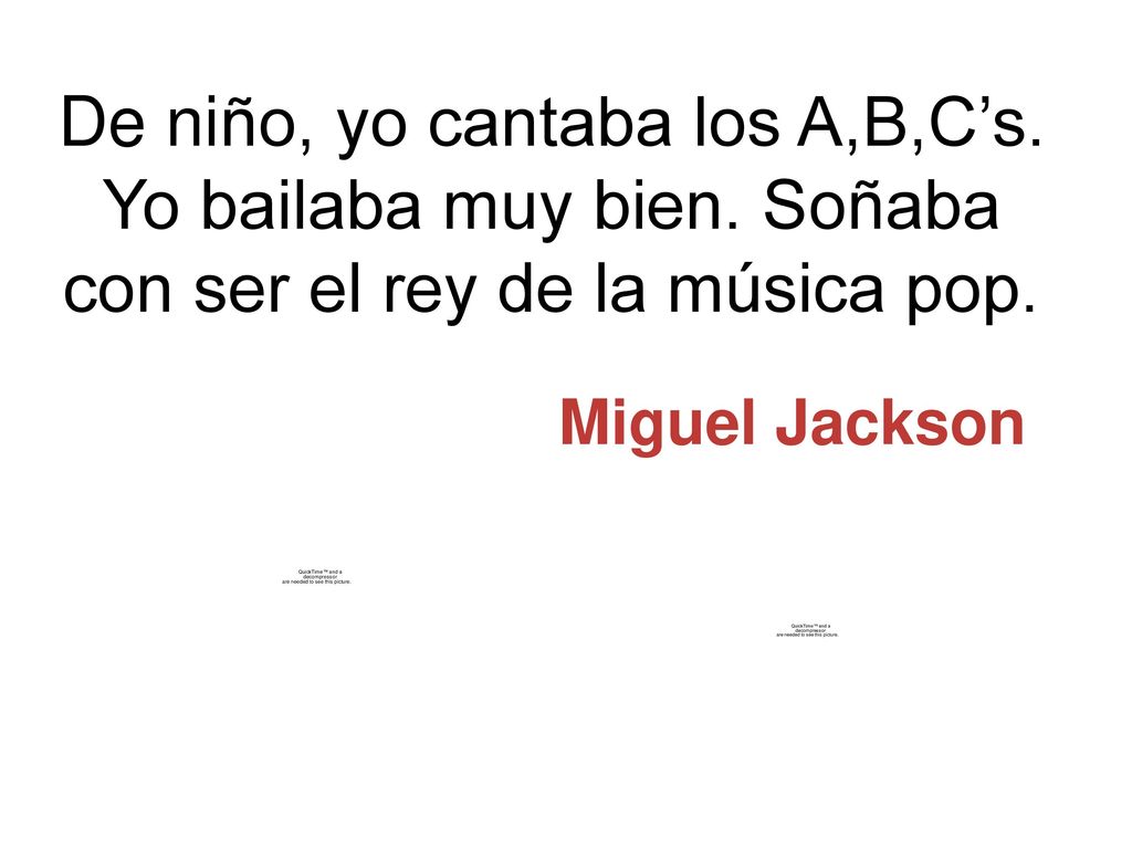 De niño, yo cantaba los A,B,C’s. Yo bailaba muy bien