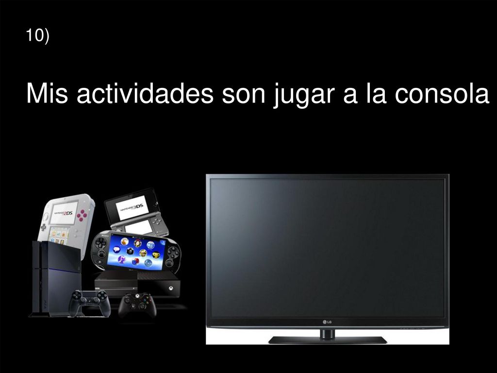 Mis actividades son jugar a la consola y ver la televisión