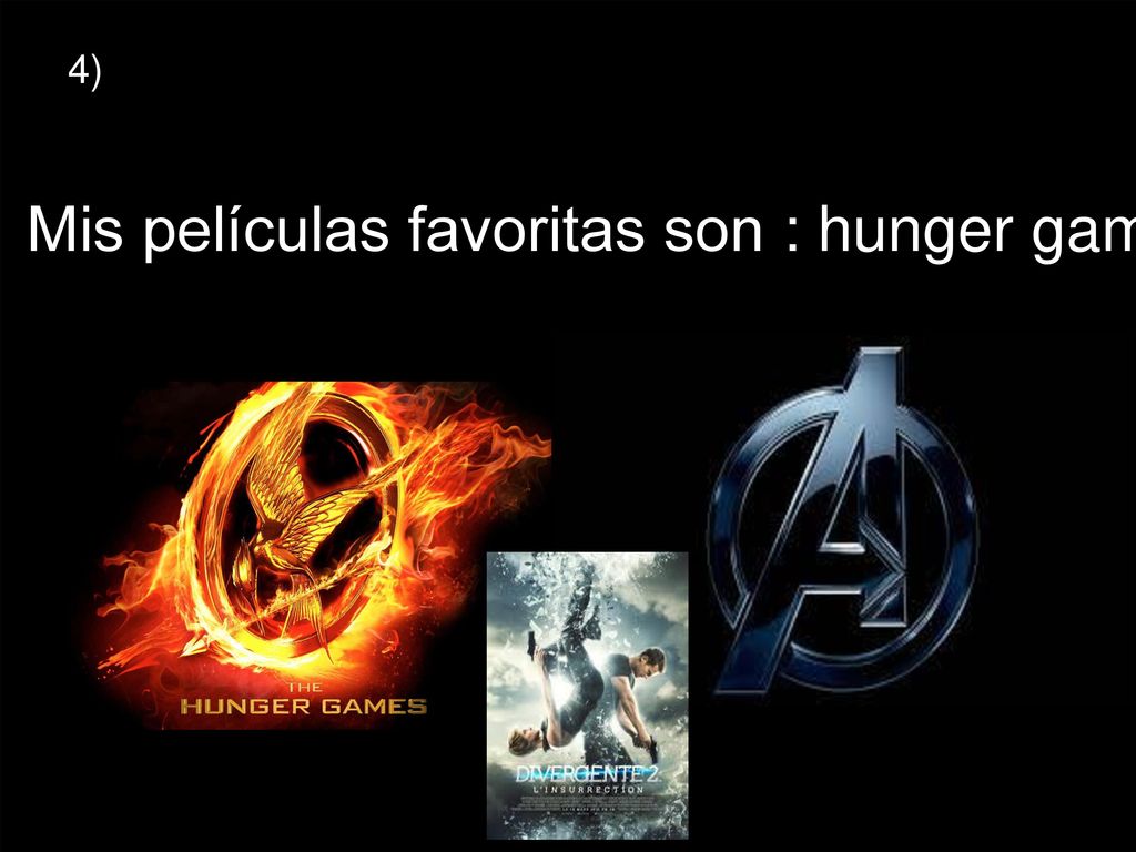 Mis películas favoritas son : hunger games , avengers y divergente.