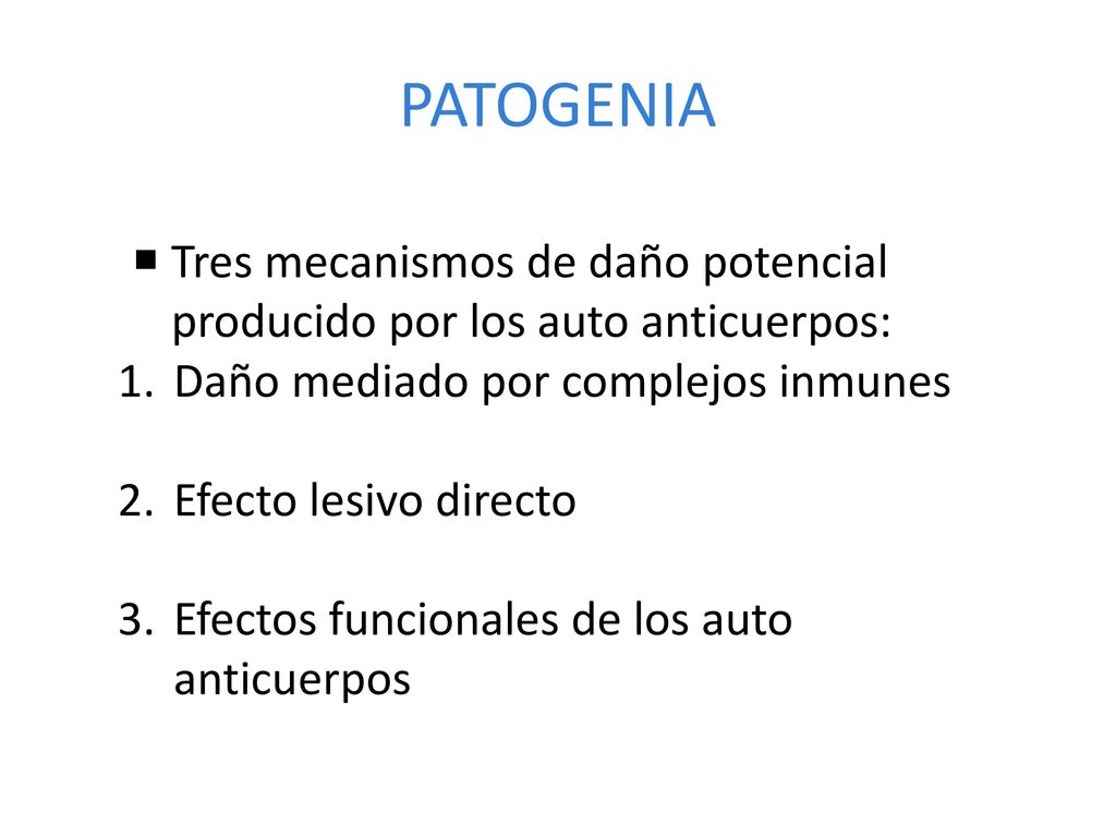 PATOGENIA Tres mecanismos de daño potencial producido por los auto anticuerpos: Daño mediado por complejos inmunes.