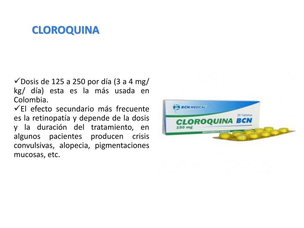 CLOROQUINA Dosis de 125 a 250 por día (3 a 4 mg/ kg/ día) esta es la más usada en Colombia.