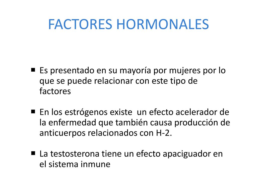 FACTORES HORMONALES Es presentado en su mayoría por mujeres por lo que se puede relacionar con este tipo de factores.