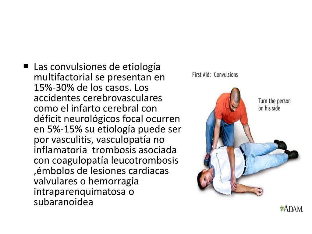 Las convulsiones de etiología multifactorial se presentan en 15%-30% de los casos.