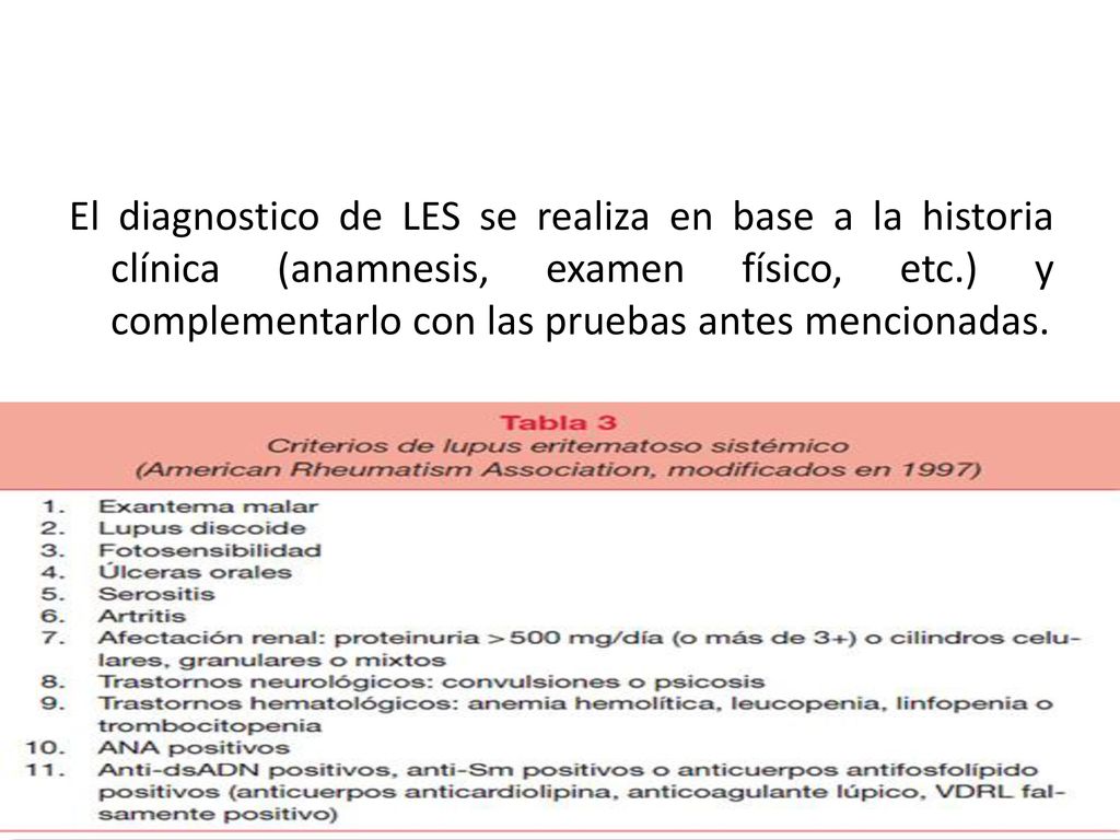El diagnostico de LES se realiza en base a la historia clínica (anamnesis, examen físico, etc.) y complementarlo con las pruebas antes mencionadas.