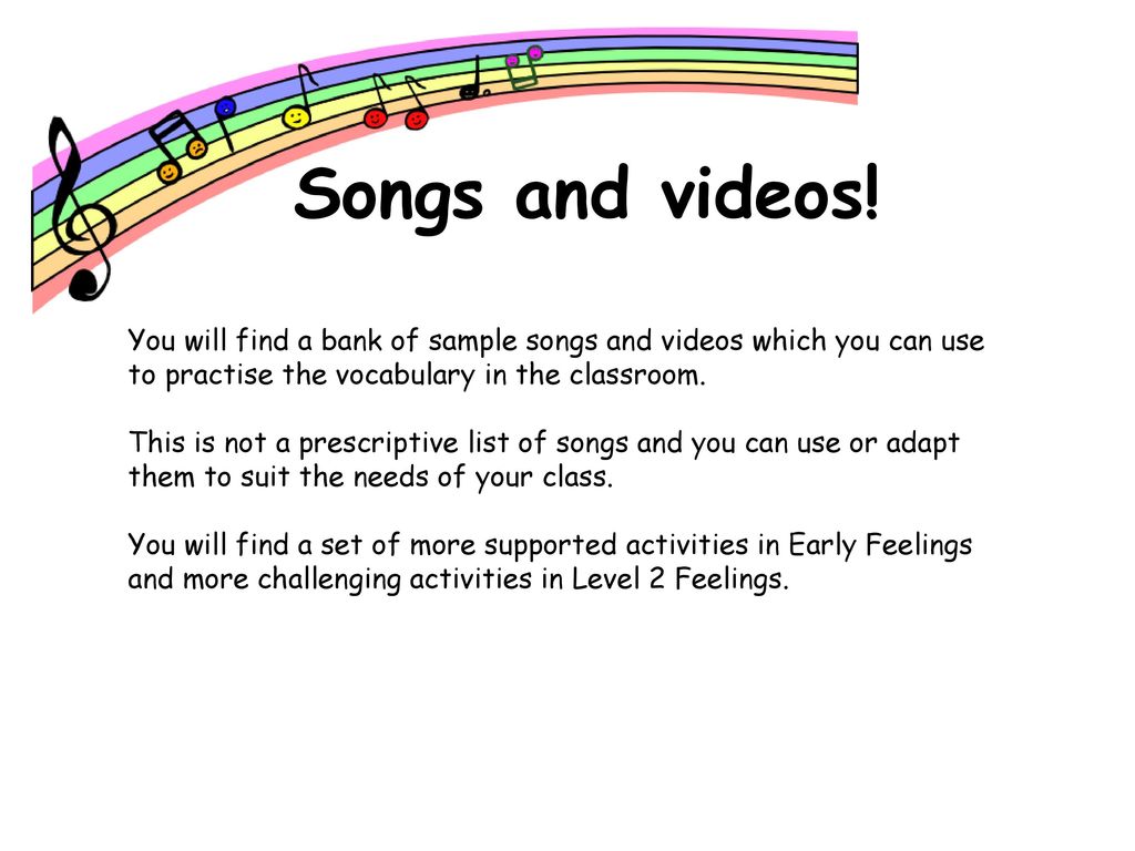 Songs and videos! You will find a bank of sample songs and videos which you can use to practise the vocabulary in the classroom.
