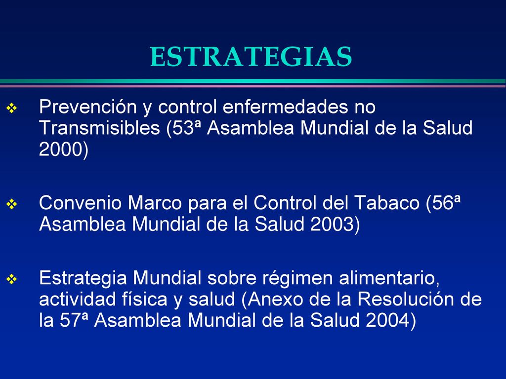 ESTRATEGIAS Prevención y control enfermedades no Transmisibles (53ª Asamblea Mundial de la Salud 2000)