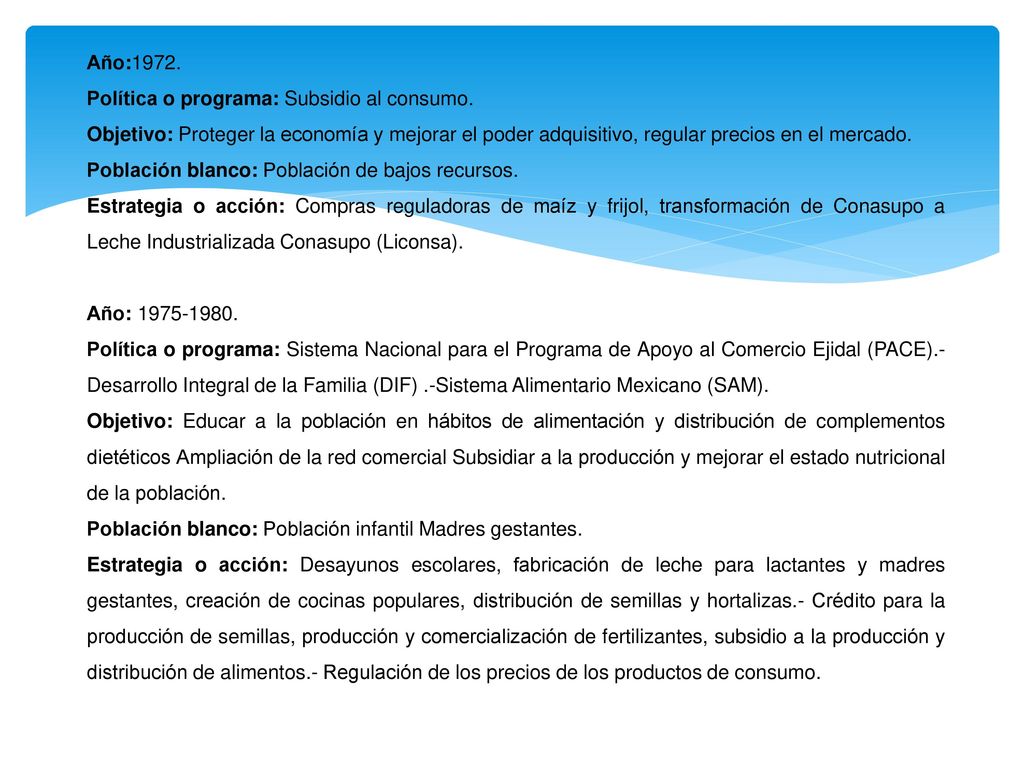 Año:1972. Política o programa: Subsidio al consumo. Objetivo: Proteger la economía y mejorar el poder adquisitivo, regular precios en el mercado.