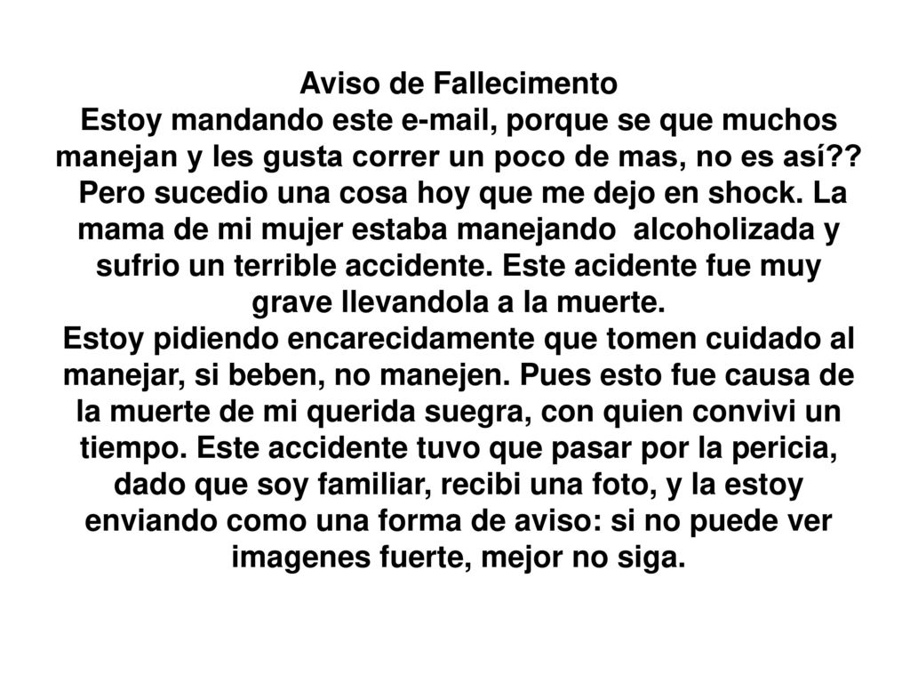 Aviso de Fallecimento Estoy mandando este  , porque se que muchos manejan y les gusta correr un poco de mas, no es así .