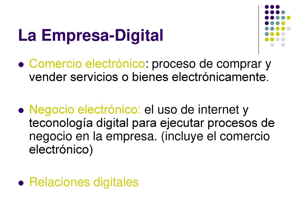 La Empresa-Digital Comercio electrónico: proceso de comprar y vender servicios o bienes electrónicamente.