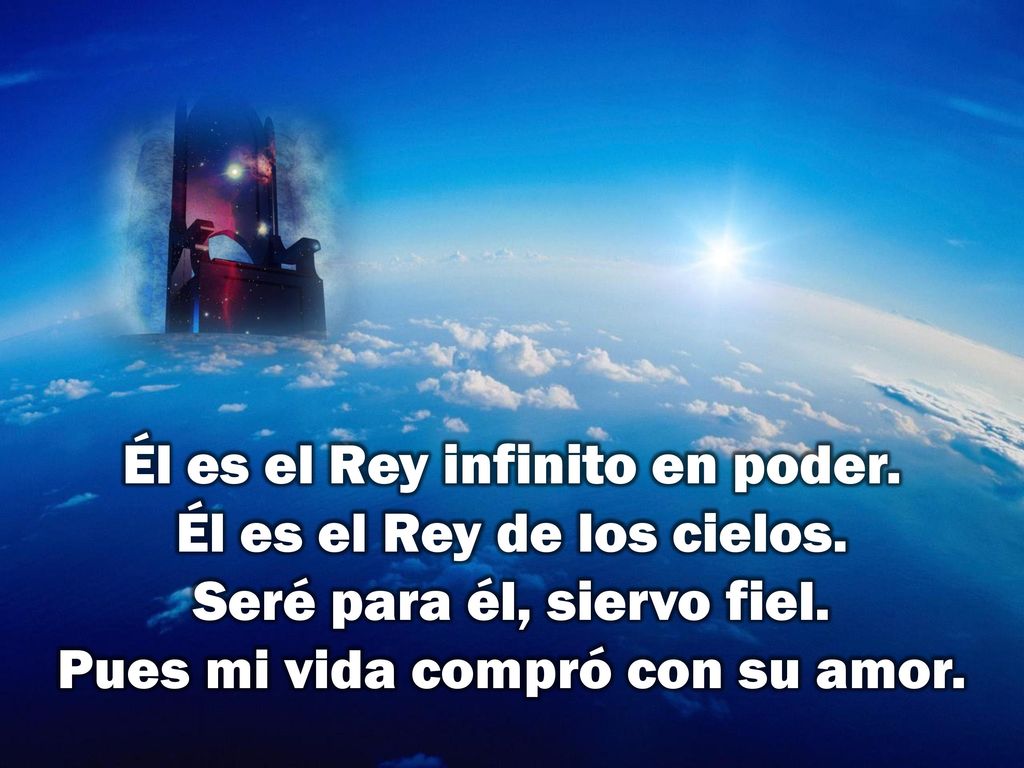 Él es el Rey infinito en poder. Él es el Rey de los cielos