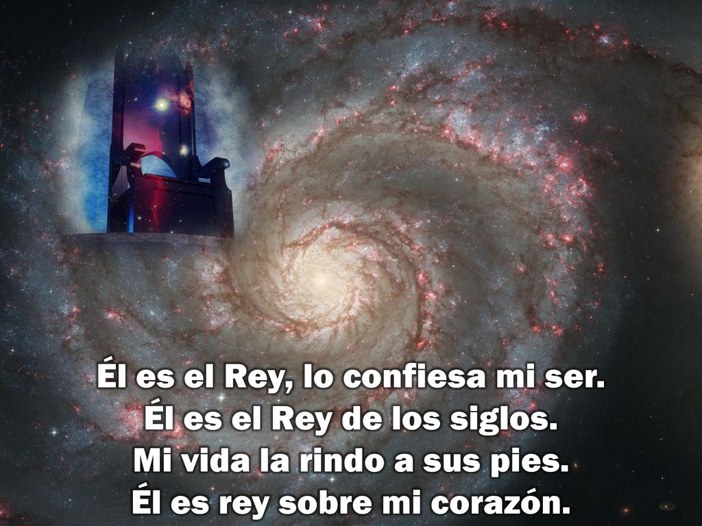 Él es el Rey, lo confiesa mi ser. Él es el Rey de los siglos