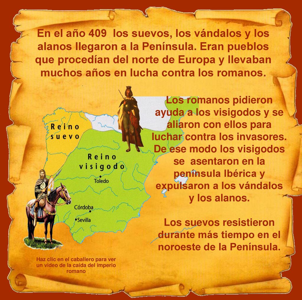 En el año 409 los suevos, los vándalos y los alanos llegaron a la Península. Eran pueblos que procedían del norte de Europa y llevaban muchos años en lucha contra los romanos.