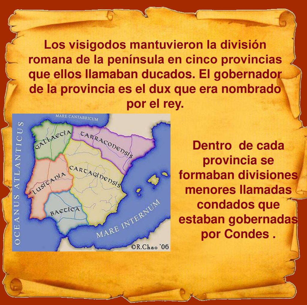 Los visigodos mantuvieron la división romana de la península en cinco provincias que ellos llamaban ducados. El gobernador de la provincia es el dux que era nombrado por el rey.