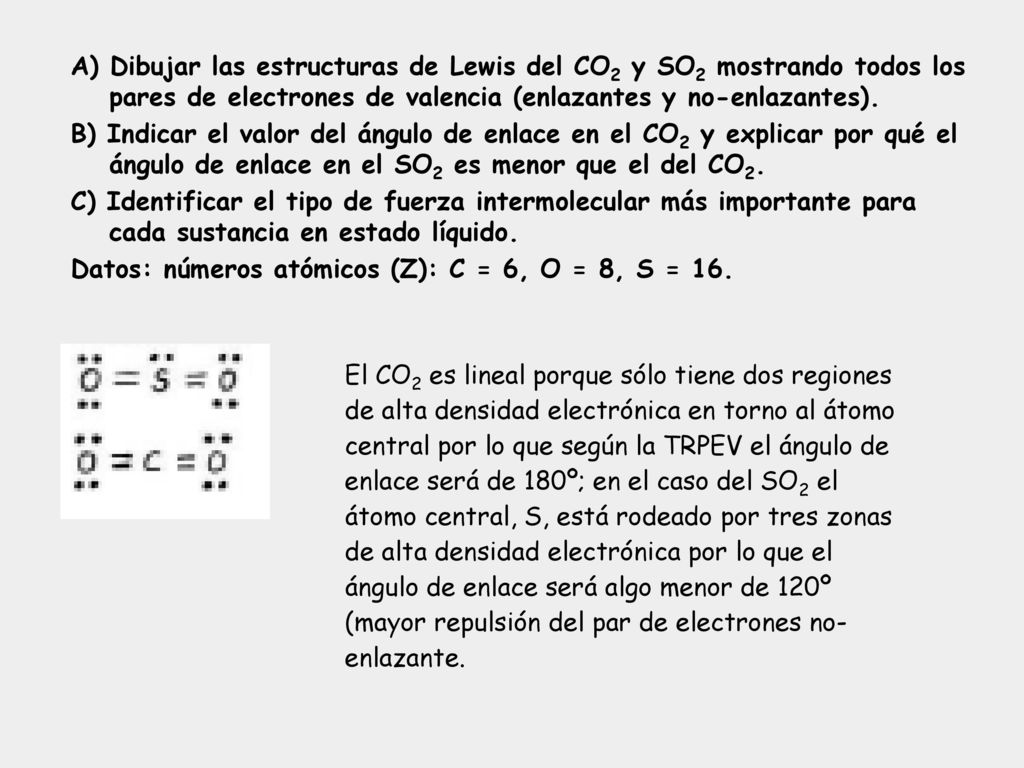 A) Dibujar las estructuras de Lewis del CO2 y SO2 mostrando todos los pares de electrones de valencia (enlazantes y no-enlazantes).