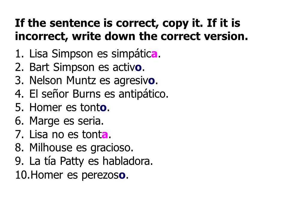If the sentence is correct, copy it. If it is