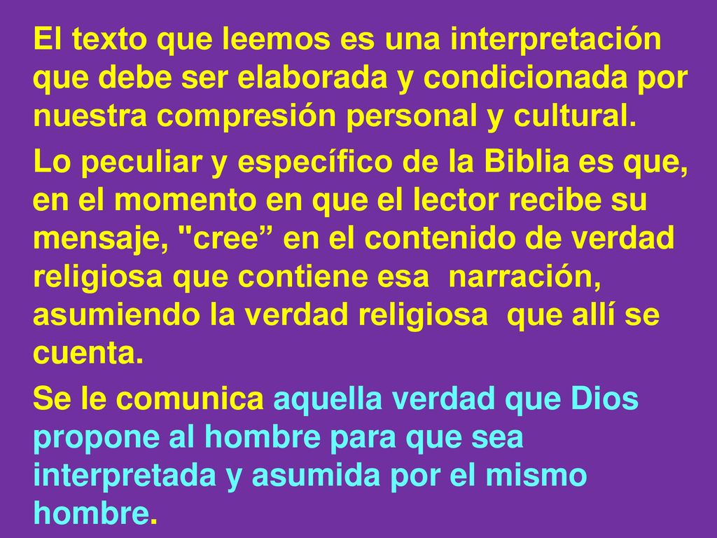 El texto que leemos es una interpretación que debe ser elaborada y condicionada por nuestra compresión personal y cultural.