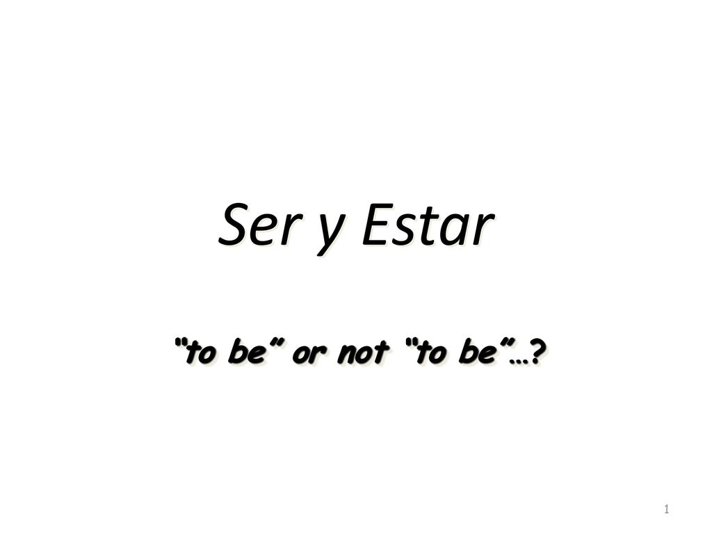 Ser y Estar to be or not to be …