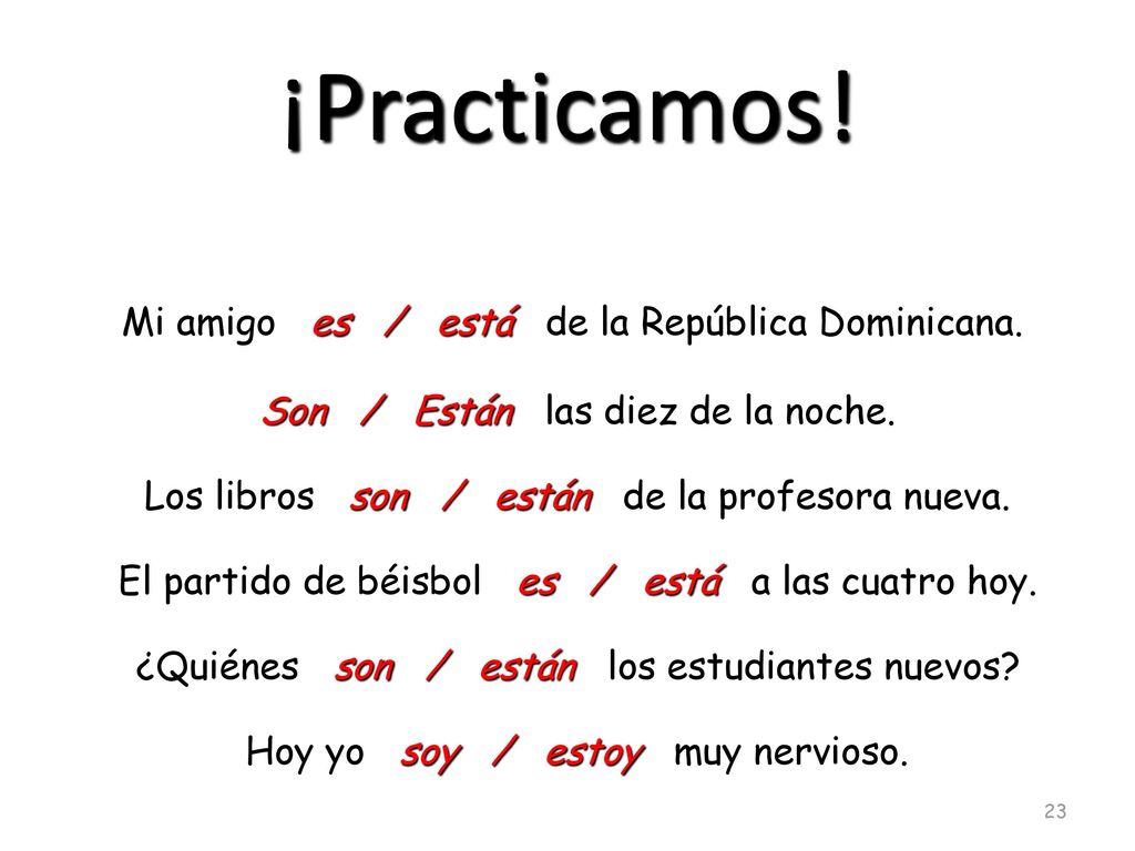 ¡Practicamos! Mi amigo es / está de la República Dominicana.