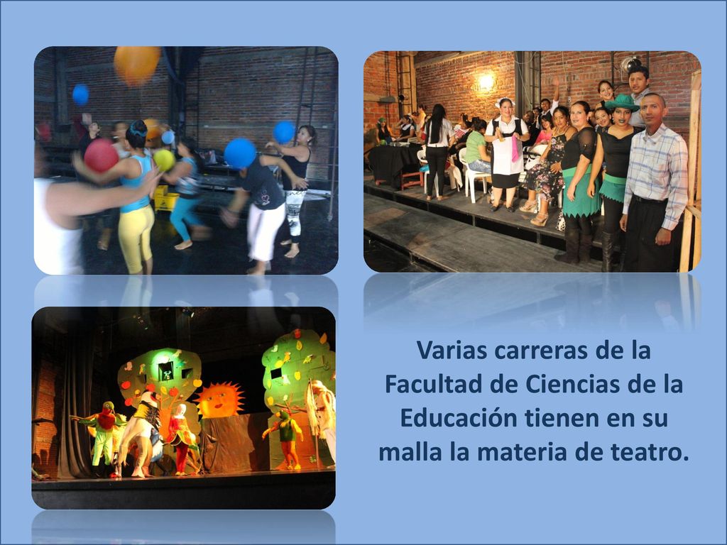 Varias carreras de la Facultad de Ciencias de la Educación tienen en su malla la materia de teatro.