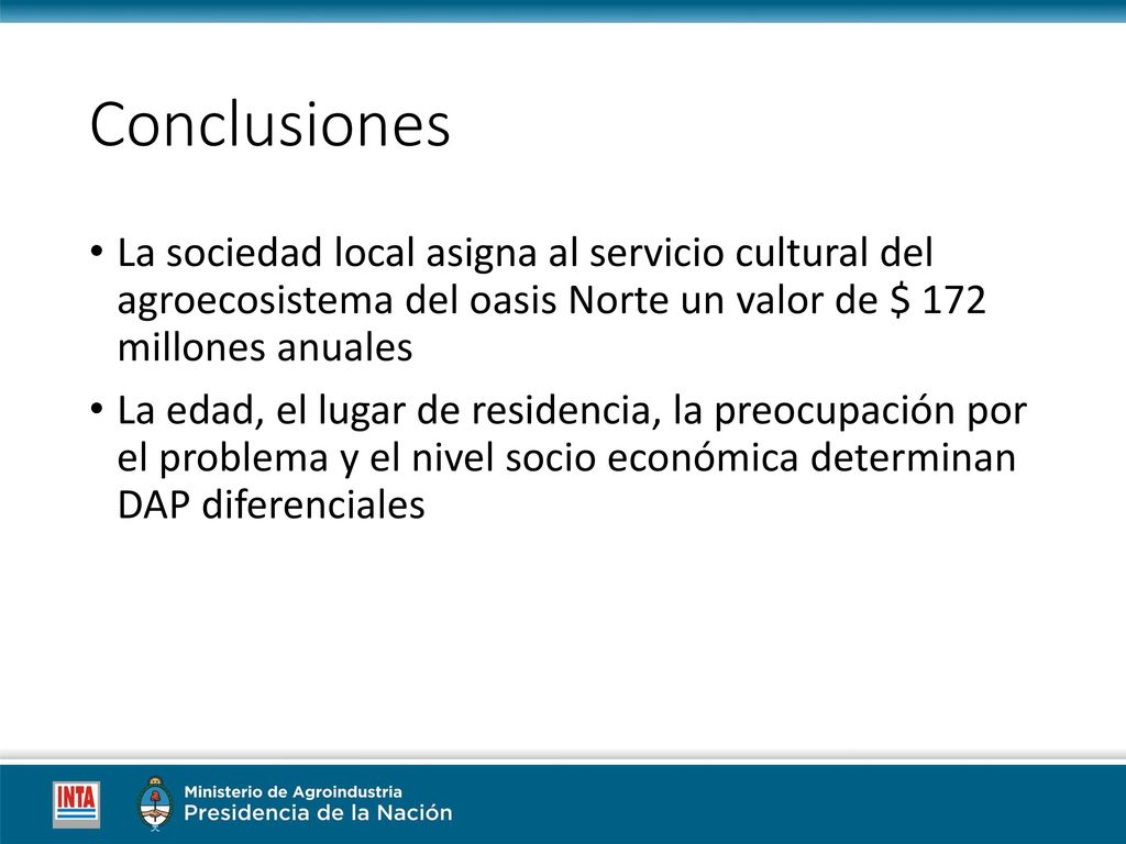 Conclusiones La sociedad local asigna al servicio cultural del agroecosistema del oasis Norte un valor de $ 172 millones anuales.