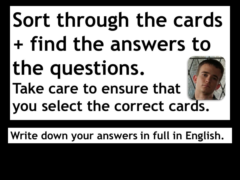 Sort through the cards + find the answers to the questions.