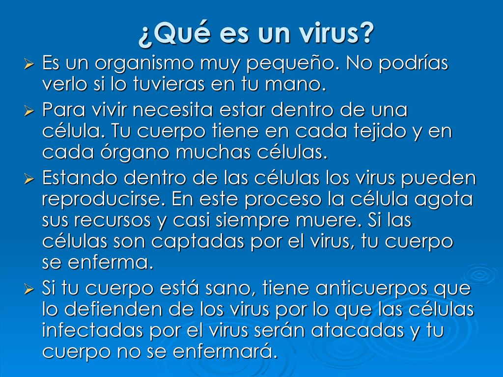 ¿Qué es un virus Es un organismo muy pequeño. No podrías verlo si lo tuvieras en tu mano.