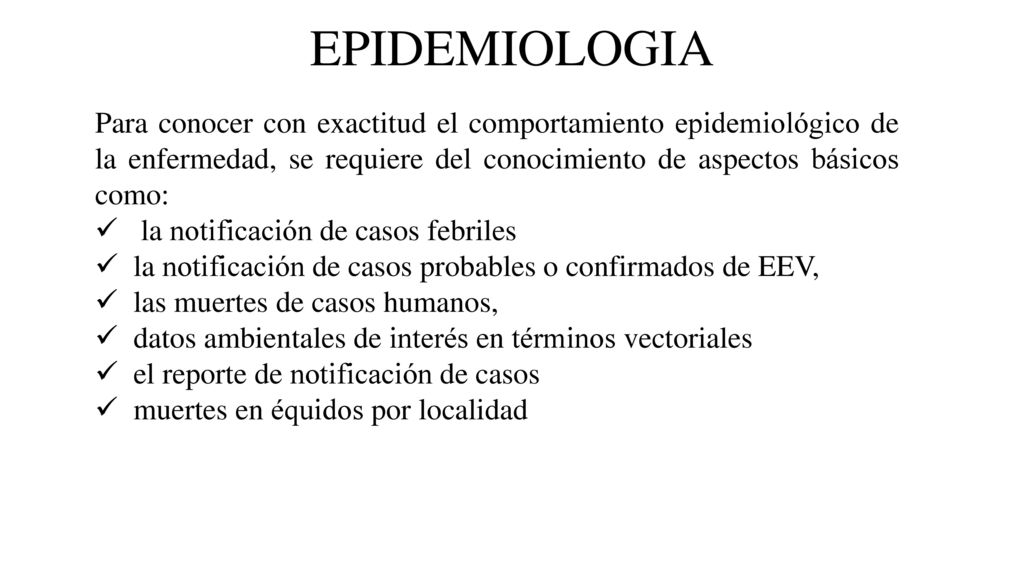 EPIDEMIOLOGIA Para conocer con exactitud el comportamiento epidemiológico de la enfermedad, se requiere del conocimiento de aspectos básicos como: