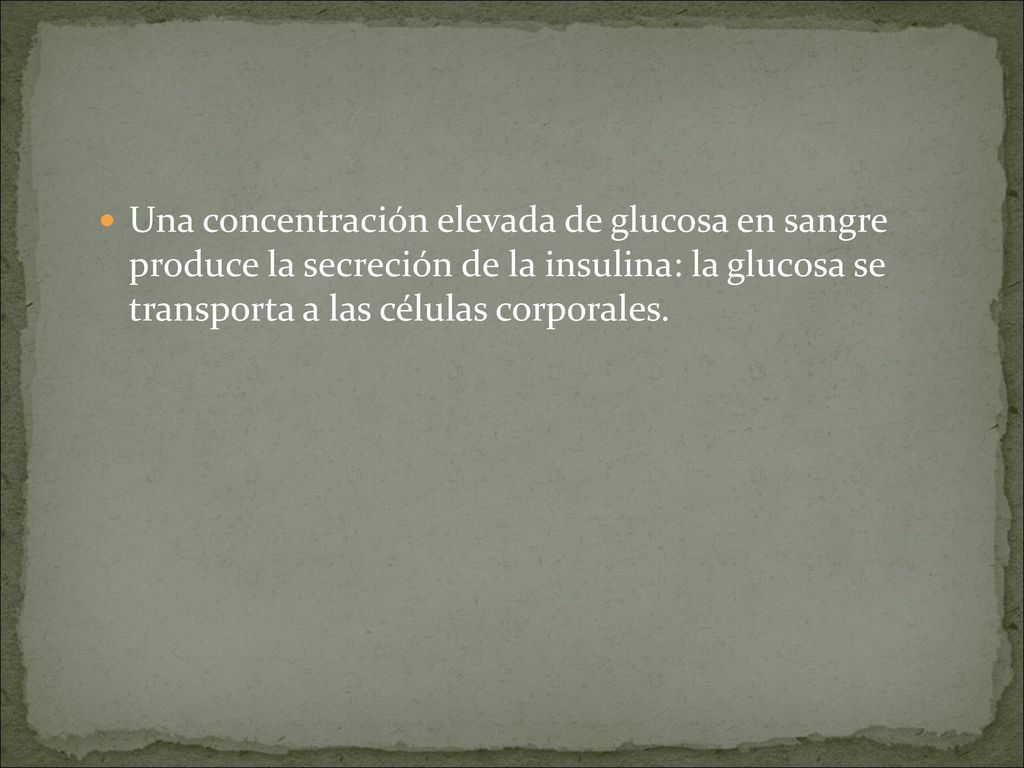 Una concentración elevada de glucosa en sangre produce la secreción de la insulina: la glucosa se transporta a las células corporales.