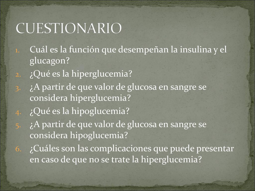 CUESTIONARIO Cuál es la función que desempeñan la insulina y el glucagon ¿Qué es la hiperglucemia