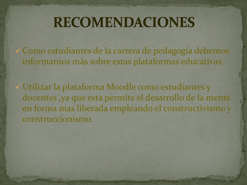RECOMENDACIONES Como estudiantes de la carrera de pedagogía debemos informarnos más sobre estas plataformas educativas.