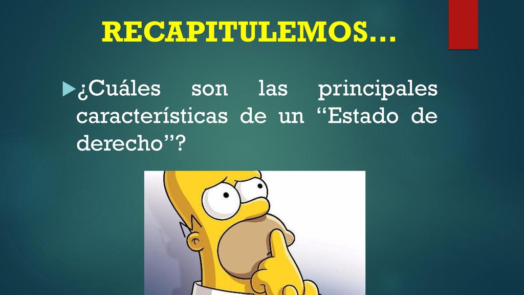 RECAPITULEMOS… ¿Cuáles son las principales características de un Estado de derecho