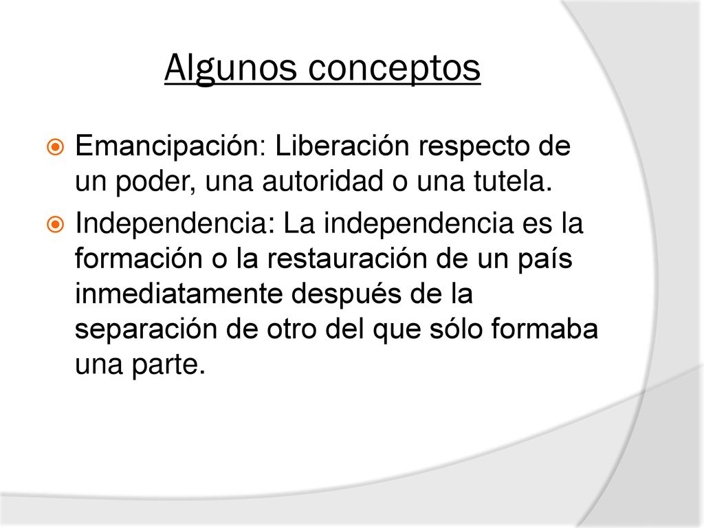 Algunos conceptos Emancipación: Liberación respecto de un poder, una autoridad o una tutela.