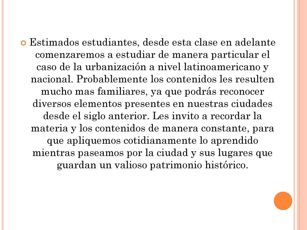 Estimados estudiantes, desde esta clase en adelante comenzaremos a estudiar de manera particular el caso de la urbanización a nivel latinoamericano y nacional.