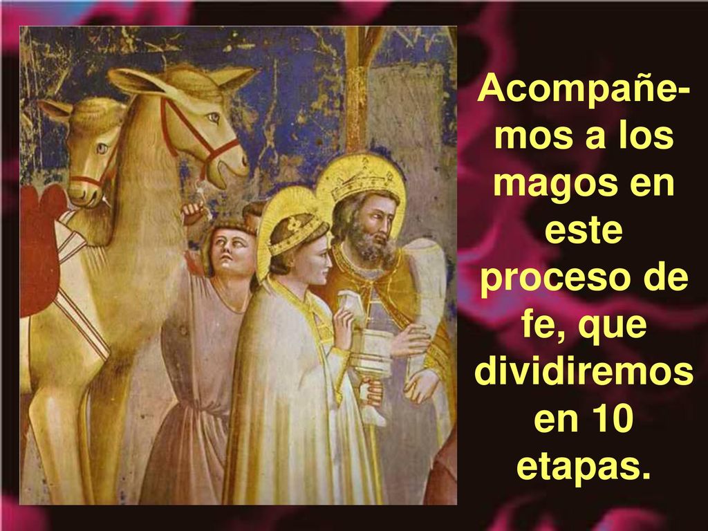 Acompañe-mos a los magos en este proceso de fe, que dividiremos en 10 etapas.