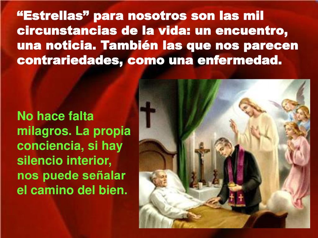 Estrellas para nosotros son las mil circunstancias de la vida: un encuentro, una noticia. También las que nos parecen contrariedades, como una enfermedad.