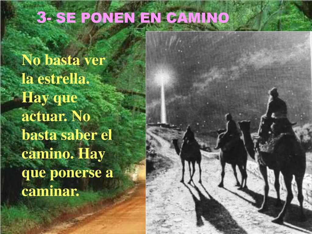 3- SE PONEN EN CAMINO No basta ver la estrella. Hay que actuar.