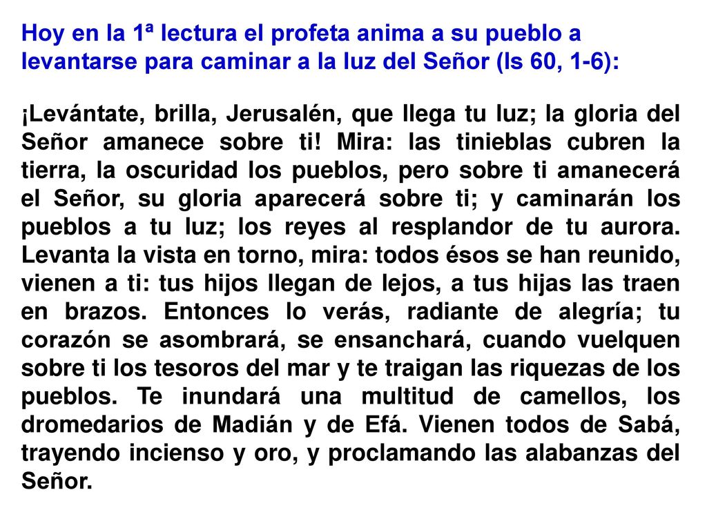 Hoy en la 1ª lectura el profeta anima a su pueblo a levantarse para caminar a la luz del Señor (Is 60, 1-6):