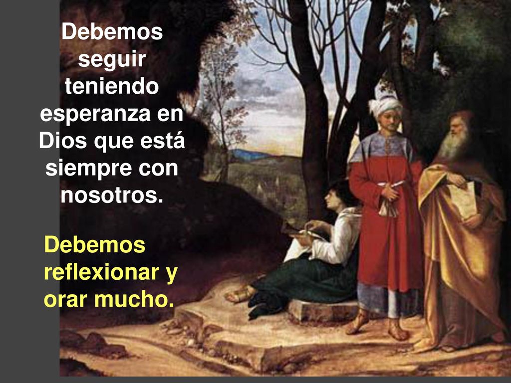 Debemos seguir teniendo esperanza en Dios que está siempre con nosotros.