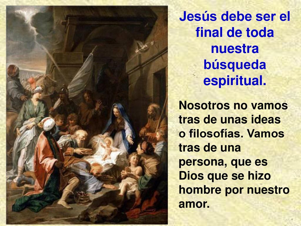 Jesús debe ser el final de toda nuestra búsqueda espiritual.