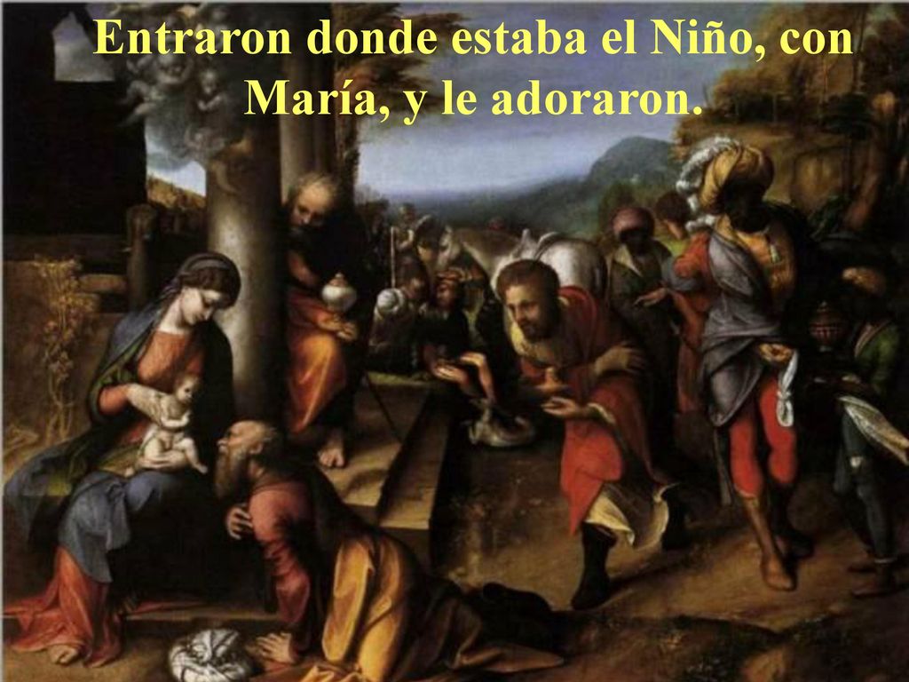 Entraron donde estaba el Niño, con María, y le adoraron.