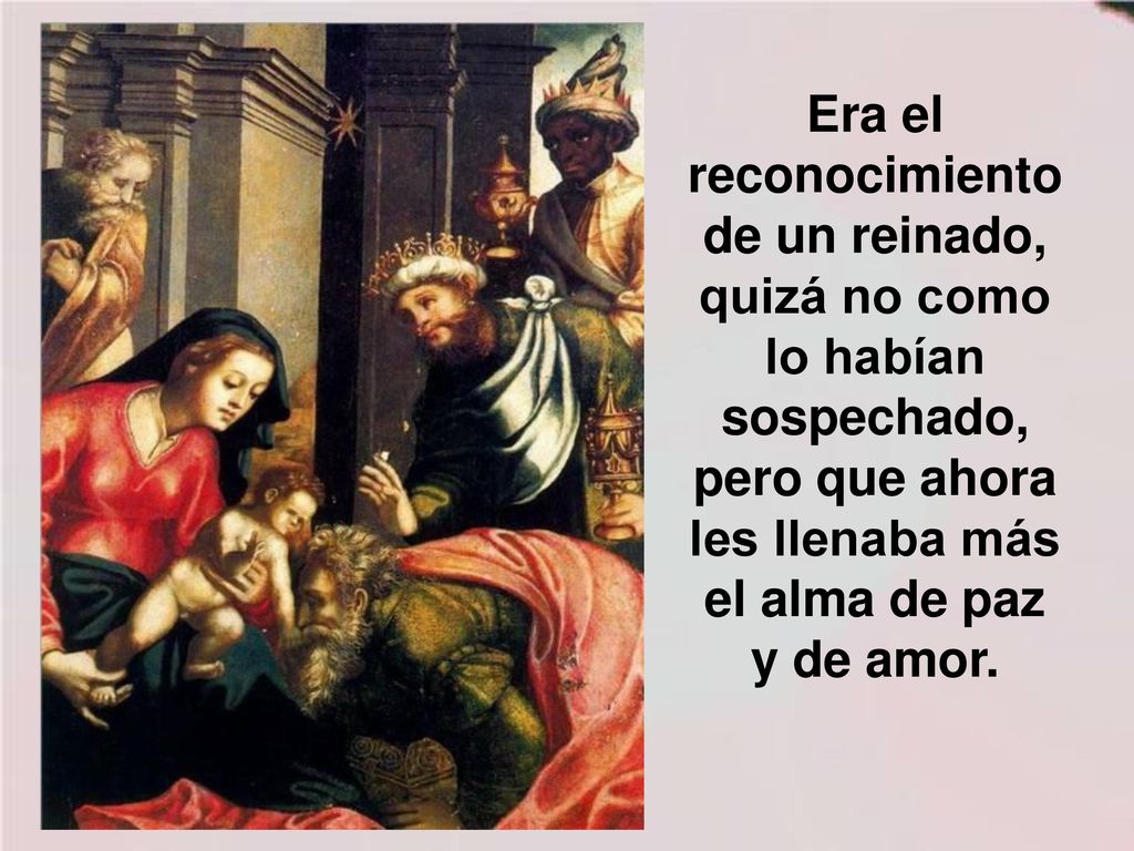 Era el reconocimiento de un reinado, quizá no como lo habían sospechado, pero que ahora les llenaba más el alma de paz y de amor.