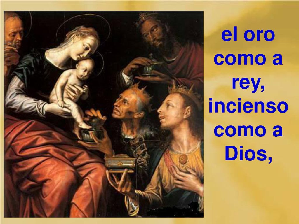 el oro como a rey, incienso como a Dios,
