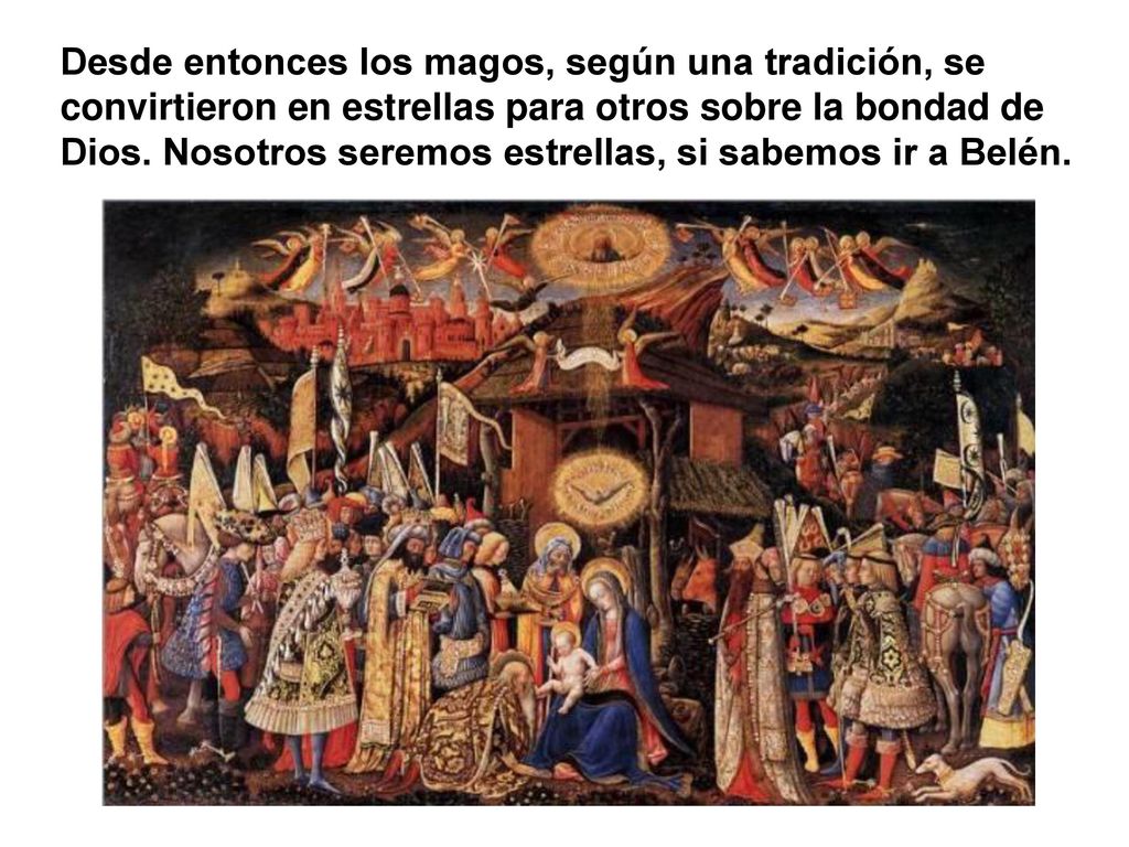 Desde entonces los magos, según una tradición, se convirtieron en estrellas para otros sobre la bondad de Dios.