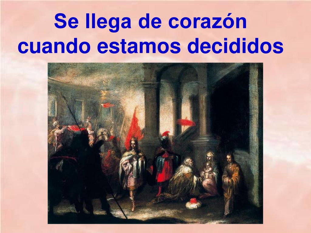 Se llega de corazón cuando estamos decididos
