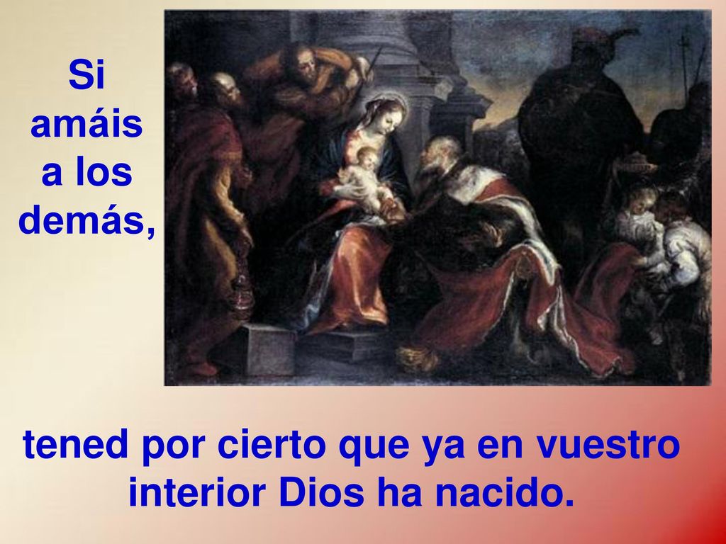 tened por cierto que ya en vuestro interior Dios ha nacido.