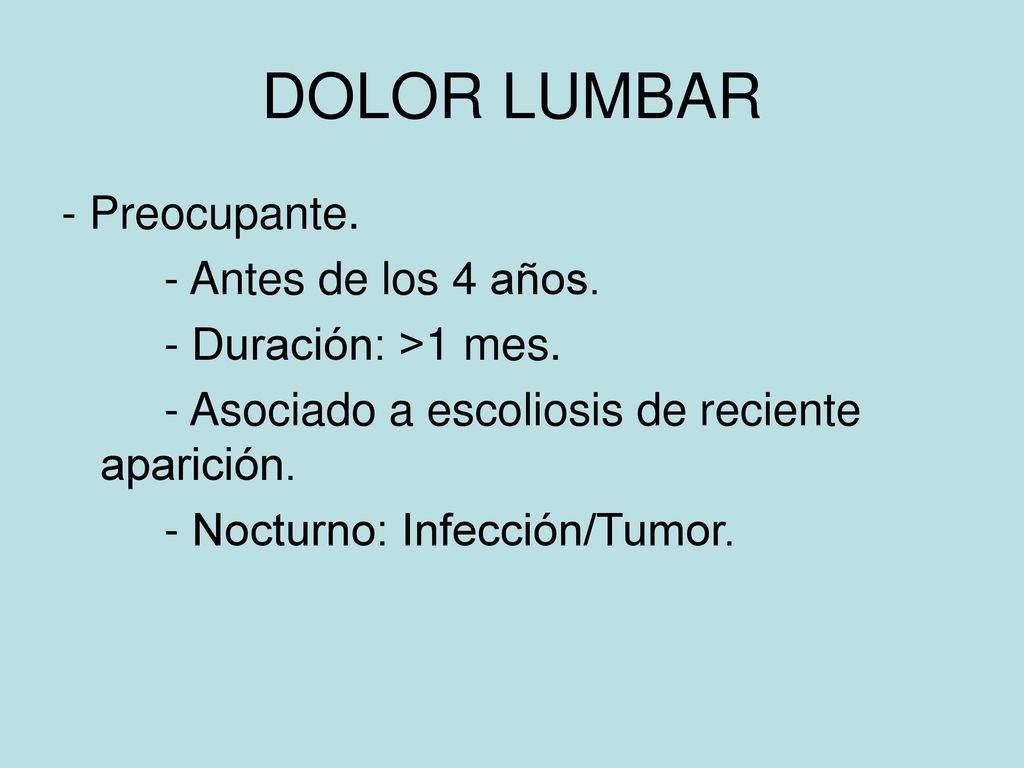 DOLOR LUMBAR - Preocupante. - Antes de los 4 años.