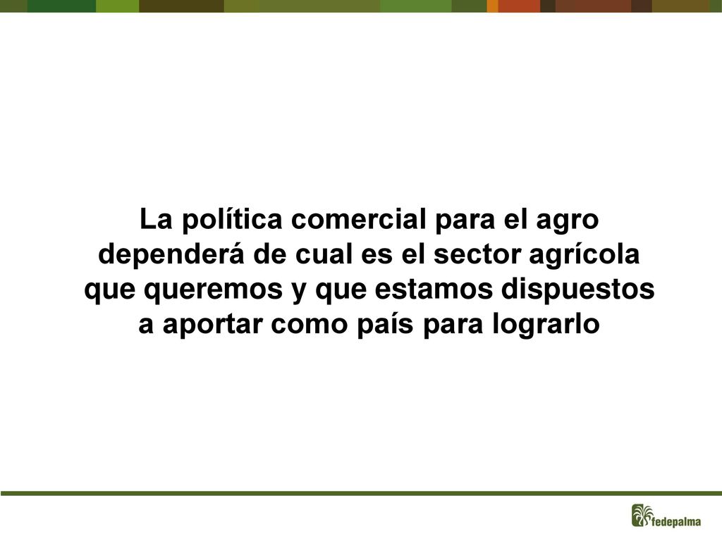 La política comercial para el agro dependerá de cual es el sector agrícola que queremos y que estamos dispuestos a aportar como país para lograrlo