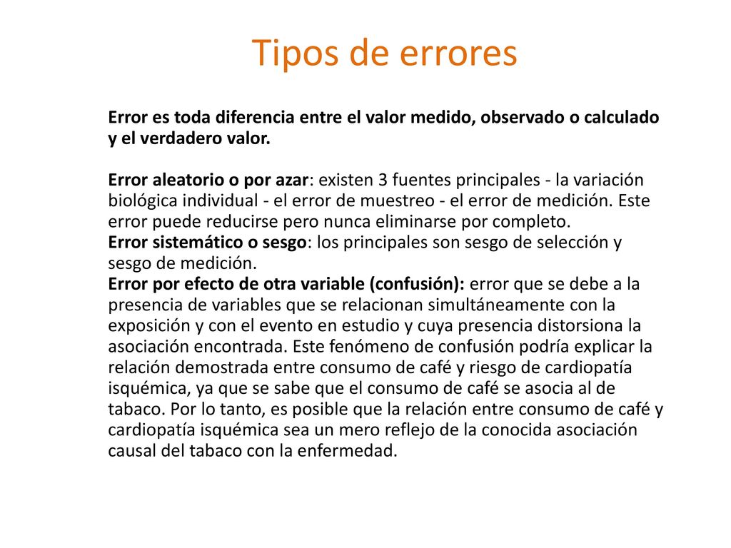 Tipos de errores Error es toda diferencia entre el valor medido, observado o calculado. y el verdadero valor.