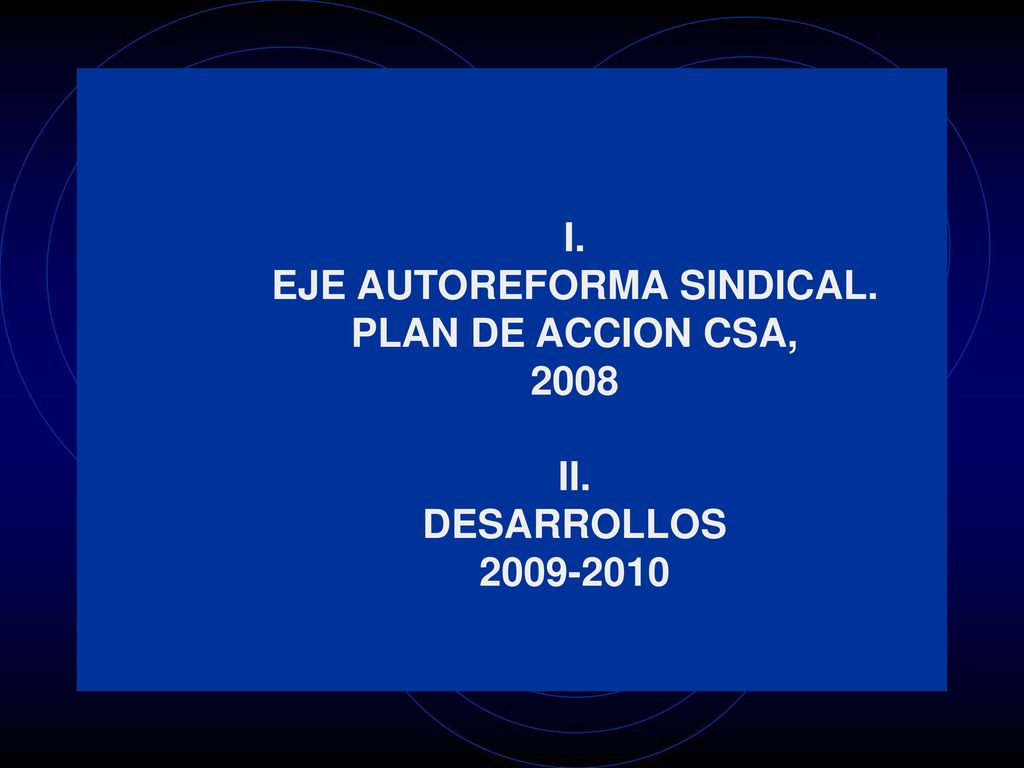 I. EJE AUTOREFORMA SINDICAL. PLAN DE ACCION CSA, 2008 II
